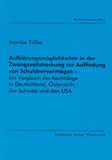 Monika Triller: Aufklärungsmöglichkeiten in der Zwangsvollstreckung zur Auffindung von Schuldnervermögen – ein Vergleich der Rechtslage in Deutschland, Österreich, der Schweiz und den USA