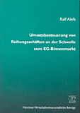 Ralf Alefs: Umsatzbesteuerung von Reihengeschäften an der Schwelle zum EG-Binnenmarkt