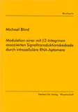 Michael Blind: Modulation einer mit &beta;2-Integrinen assoziierten Signaltransduktionskaskade durch intrazelluläre RNA-Aptamere