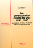 Jörn Steike: Die Bereitschaftspolizei der DDR 1950-1990