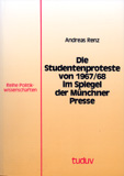 Andreas Renz: Die Studentenproteste von 1967/68 im Spiegel der Münchner Presse