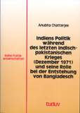 Anubha Chatterjee: Indiens Politik während des letzten indisch-pakistanischen Krieges (Dezember 1971) und seine Rolle bei der Entstehung von Bangladesch