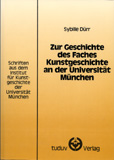 Sybille Dürr: Zur Geschichte des Faches Kunstgeschichte an der Universität München