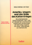 Géza Andreas von Geyr: Amerika, Ungarn und das Ende des Kalten Krieges