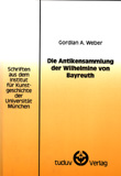 Gordian A. Weber: Die Antikensammlung der Wilhelmine von Bayreuth