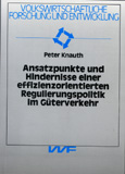 Peter Knauth: Ansatzpunkte und Hindernisse einer effizienzorientierten Regulierungspolitik im Güterverkehr