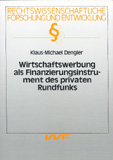 Klaus-Michael Dengler: Wirtschaftswerbung als Finanzierungsinstrument des privaten Rundfunks