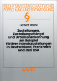 Herbert Wiehe: Zustellungen, Zustellmängel und Urteilsanerkennung am Beispiel fiktiver Inlandszustellungen in Deutschland, Frankreich und den USA