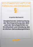 Angelika Markwardt: Vergleichende Untersuchung der Rechtsprechung des BGH und der Berufsgerichte zur Strafbarkeit und Ahndung des ärztlichen Behandlungsfehlers