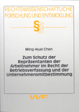 Ming-Huei Chen: Zum Schutz der Repräsentanten der Arbeitnehmer im Recht der Betriebsverfassung und der Unternehmensmitbestimmung