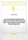 Axel Funk: Die Qualitätsfunktion der Marke im Recht der USA und nach dem neuen deutschen Markengesetz