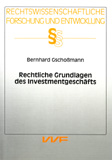 Bernhard Gschoßmann: Rechtliche Grundlagen des Investmentgeschäfts
