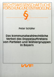 Peter Schäfer: Das kommunalwahlrechtliche Verbot des Doppelauftretens von Parteien und Wählergruppen in Bayern