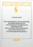 Andreas Kufer: Der tatsächliche und ernsthafte Kündigungsgrund im französischen Arbeitsrecht verglichen mit der sozialen Rechtfertigung nach dem deutschen Kündigungsschutzgesetz