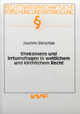 Joachim Dürschke: Ehekonsens und Irrtumsfragen in weltlichem und kirchlichem Recht