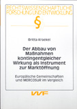 Britta Kraekel: Der Abbau von Maßnahmen kontingentgleicher Wirkung als Instrument zur Marktöffnung