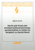 Martin Kuhn: Recht und Praxis der Urheberrechtsverwertungsgesellschaften in Italien im Vergleich zu Deutschland
