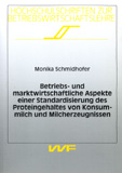 Monika Schmidhofer: Betriebs- und marktwirtschaftliche Aspekte einer Standardisierung des Proteingehaltes von Konsummilch und Milcherzeugnissen