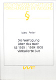 Marc Feiler: Die Verfügung über das nach §§ 1365 I, 1369 I BGB vinkulierte Gut