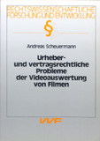 Andreas Scheuermann: Urheber- und vertragsrechtliche Probleme der Videoauswertung von Filmen