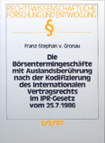 Franz-Stephan von Gronau: Die Börsentermingeschäfte mit Auslandsberührung nach der Kodifizierung des Internationalen Vertragsrechts im IPR-Recht vom 25. 7. 1986