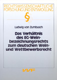 Ludwig von Zumbusch: Das Verhältnis des EG-Weinbezeichnungsrechts zum deutschen Wein- und Wettbewerbsrecht