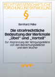 Bernhard Pelke: Die strafrechtliche Bedeutung der Merkmale »Übel« und »Vorteil«
