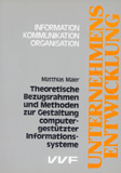 Matthias Maier: Theoretische Bezugsrahmen und Methoden zur Gestaltung computergestützter Informationssysteme