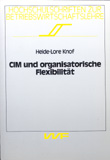 Heide-Lore Knof: CIM und organisatorische Flexibilität