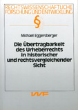 Michael Eggersberger: Die Übertragbarkeit des Urheberrechts in historischer und rechtsvergleichender Sicht