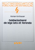 Roman Forthauser: Geldwäscherei de lege lata et ferenda