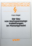 Franz Rieger: Der Bau von Hochspannungsfreileitungen im Planungsrecht
