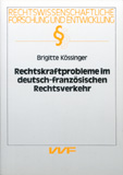 Brigitte Kössinger: Rechtskraftprobleme im deutsch-französischen Rechtsverkehr