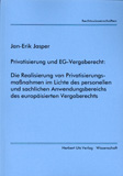 Jan-Erik Jasper: Privatisierung und EG-Vergaberecht: Die Realisierung von Privatisierungsmaßnahmen im Lichte des personellen und sachlichen Anwendungsbereichs des europäisierten Vergaberechts
