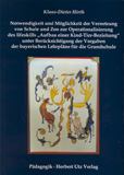 Klaus-Dieter Hirth: Notwendigkeit und Möglichkeit der Vernetzung von Schule und Zoo zur Operationalisierung des lifeskills »Aufbau einer Kind-Tier-Beziehung« unter Berücksichtigung der Vorgaben der bayerischen Lehrpläne für die Grundschule