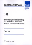 Frank Rick: Simulationsgestützte Gestaltung von Produkt und Prozess am Beispiel Laserstrahlschweißen