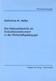 Katharina M. Melke: Die Netzwerktechnik als Evaluationsinstrument in der Wirtschaftspädagogik