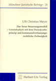 Ulli Christian Meyer: Das Neue Steuerungsmodell – Vereinbarkeit mit dem Demokratieprinzip und kommunalverfassungsrechtliche Zulässigkeit