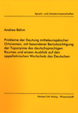 Andrea Böhm: Probleme der Deutung mitteleuropäischer Ortsnamen, mit besonderer Berücksichtigung der Toponymie des deutschsprachigen Raumes und einem Ausblick auf den appellativischen Wortschatz des Deutschen