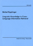 Bärbel Ripplinger: Linguistic Knowledge in Cross-Language Information Retrieval