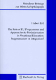 Hubert Ertl: The Role of European Union Programmes and Approaches to Modularisation in Vocational Education: Fragmentation or Integration?