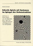 Astrid Anhalt: Schreib-Spiele mit Systemen im Spiegel der Dekonstruktion