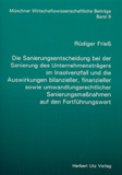 Rüdiger Frieß: Die Sanierungsentscheidung bei der Sanierung des Unternehmensträgers im Insolvenzfall und die Auswirkungen bilanzieller, finanzieller sowie umwandlungsrechtlicher Sanierungsmaßnahmen auf den Fortführungswert
