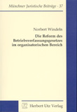 Norbert Windeln: Die Reform des Betriebsverfassungsgesetzes im organisatorischen Bereich