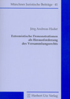 Jörg Andreas Hader: Extremistische Demonstrationen als Herausforderung des Versammlungsrechts