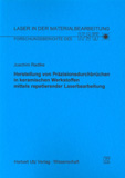 Joachim Radtke: Herstellung von Präzisionsdurchbrüchen in keramischen Werkstoffen mittels repetierender Laserbearbeitung