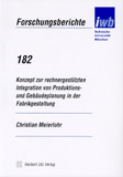 Christian Meierlohr: Konzept zur rechnergestützten Integration von Produktions- und Gebäudeplanung in der Fabrikgestaltung