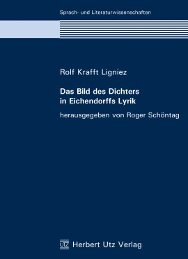 Rolf Krafft Ligniez: Das Bild des Dichters in Eichendorffs Lyrik