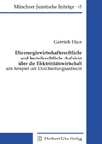 Gabriele Haas: Die energiewirtschaftsrechtliche und kartellrechtliche Aufsicht über die Elektrizitätswirtschaft