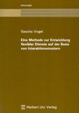 Sascha Vogel: Eine Methode zur Entwicklung flexibler Dienste auf der Basis von Interaktionsmustern